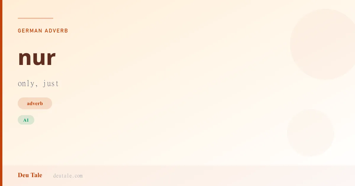 nur — German adverb meaning only, just (A1)