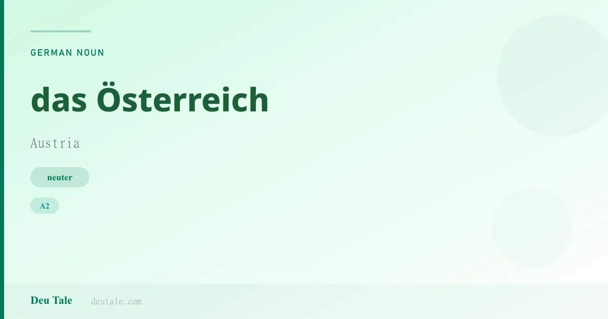 das Österreich — German neuter noun meaning Austria (A2)