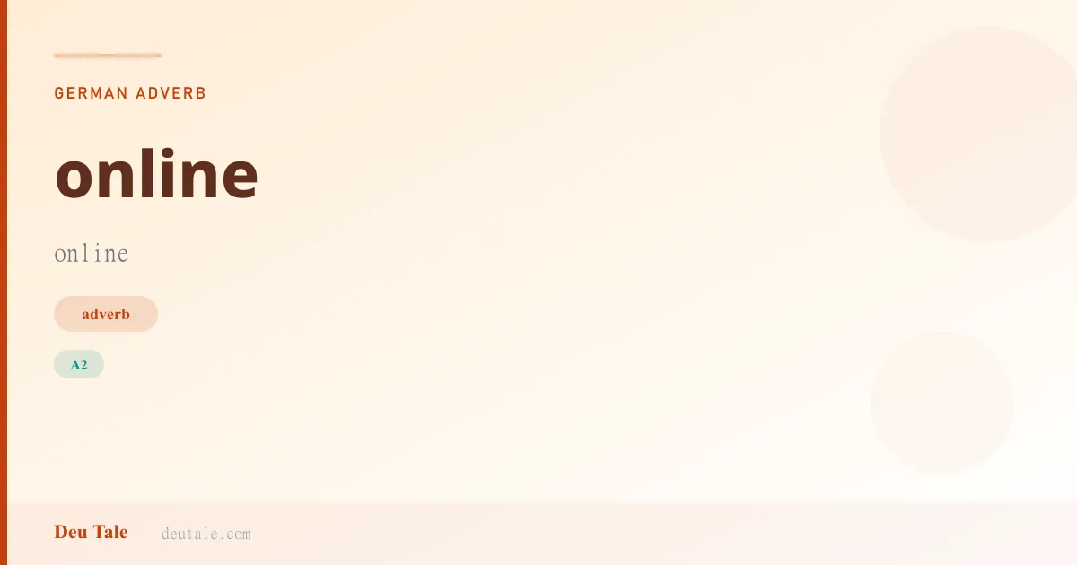 online — German adverb meaning online (A2)