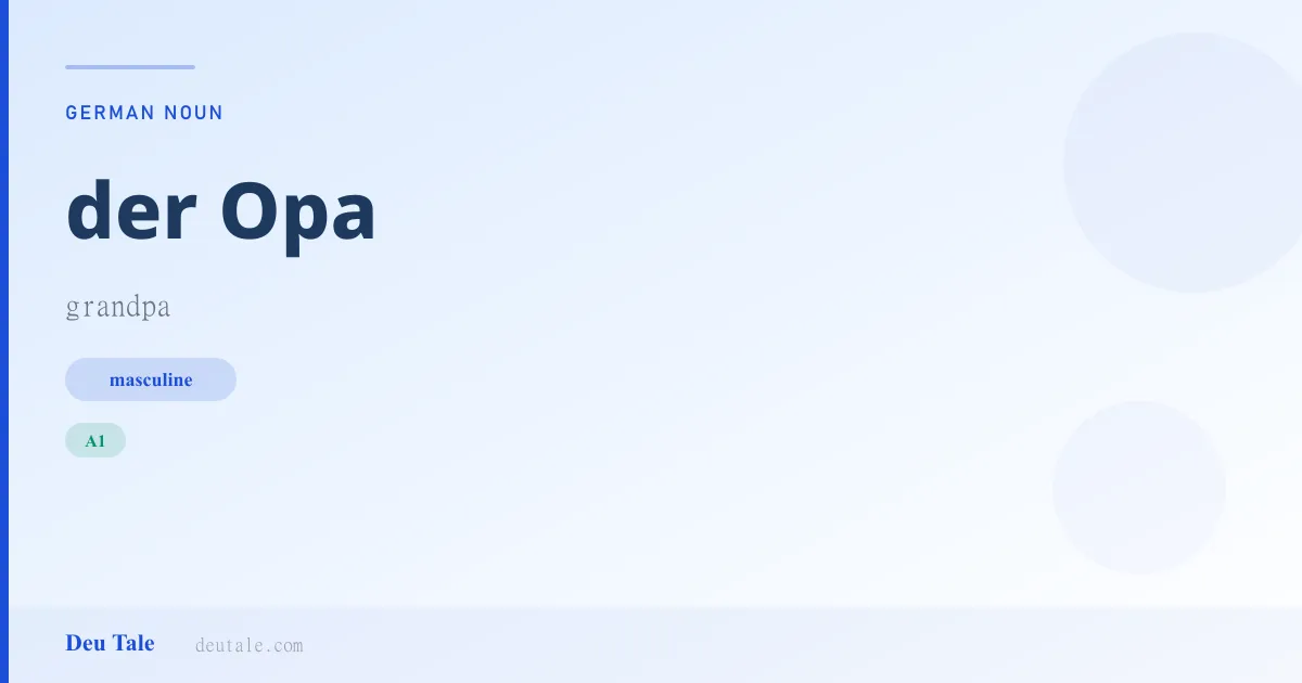 der Opa — German masculine noun meaning grandpa (A1)