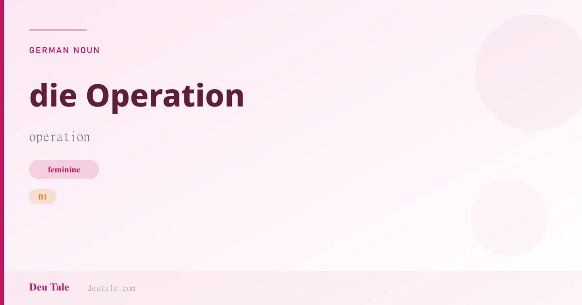 die Operation — German feminine noun meaning operation (B1)