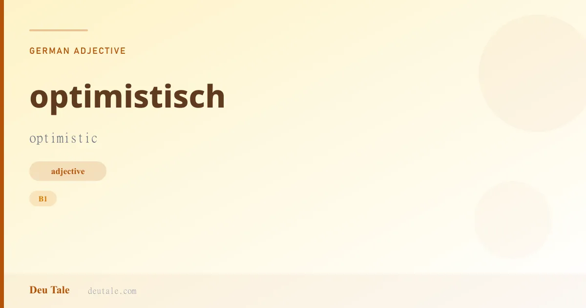 optimistisch — German adjective meaning optimistic (B1)