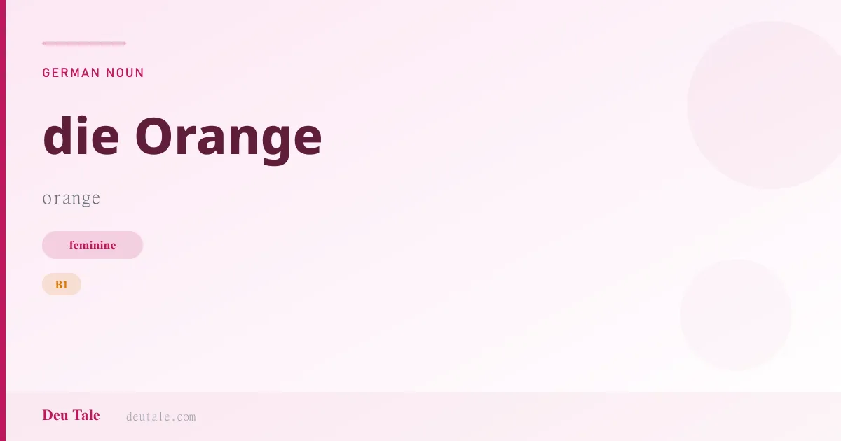 die Orange — German feminine noun meaning orange (B1)