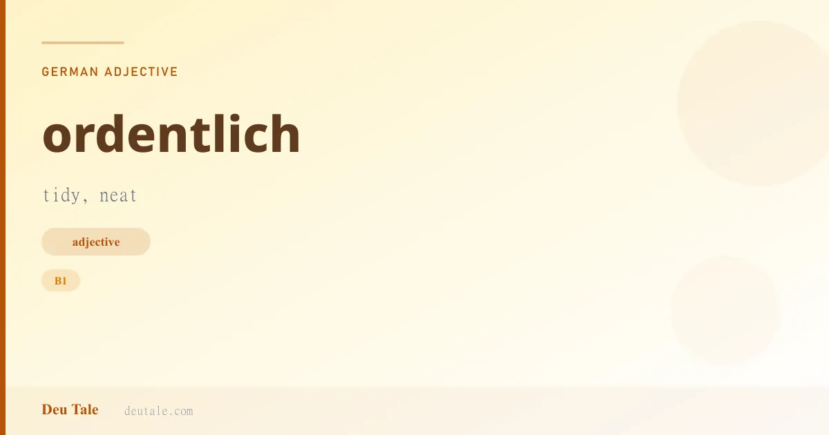 ordentlich — German adjective meaning tidy, neat (B1)