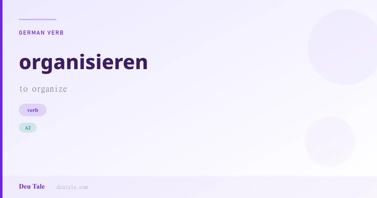 organisieren — German verb meaning to organize (A2)