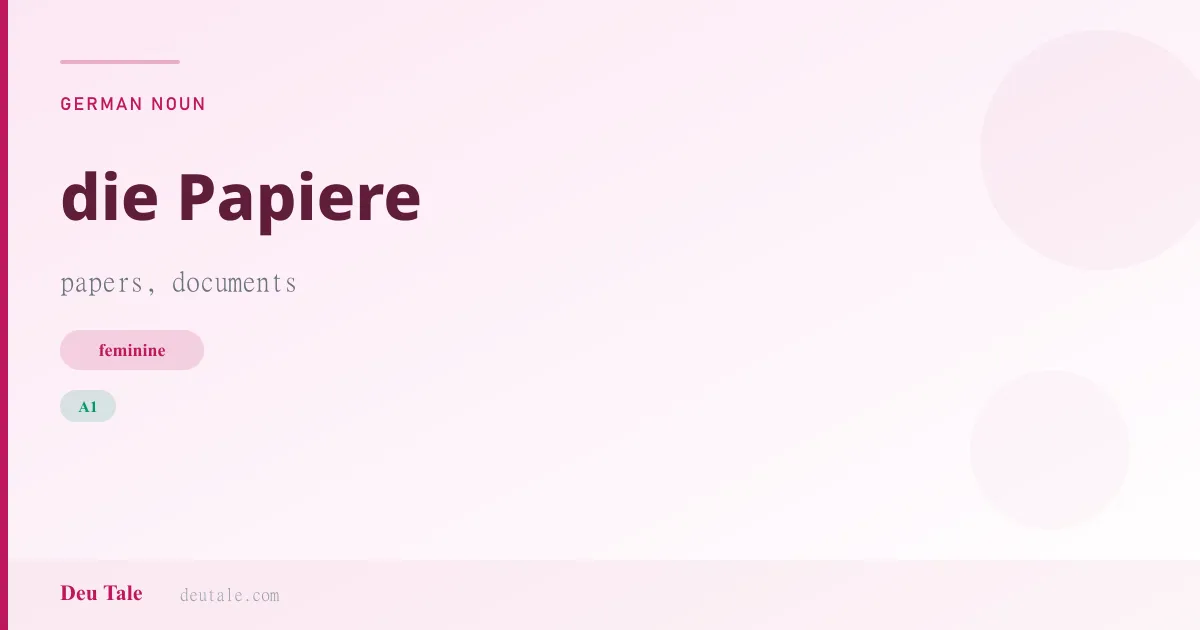 die Papiere — German feminine noun meaning papers, documents (A1)