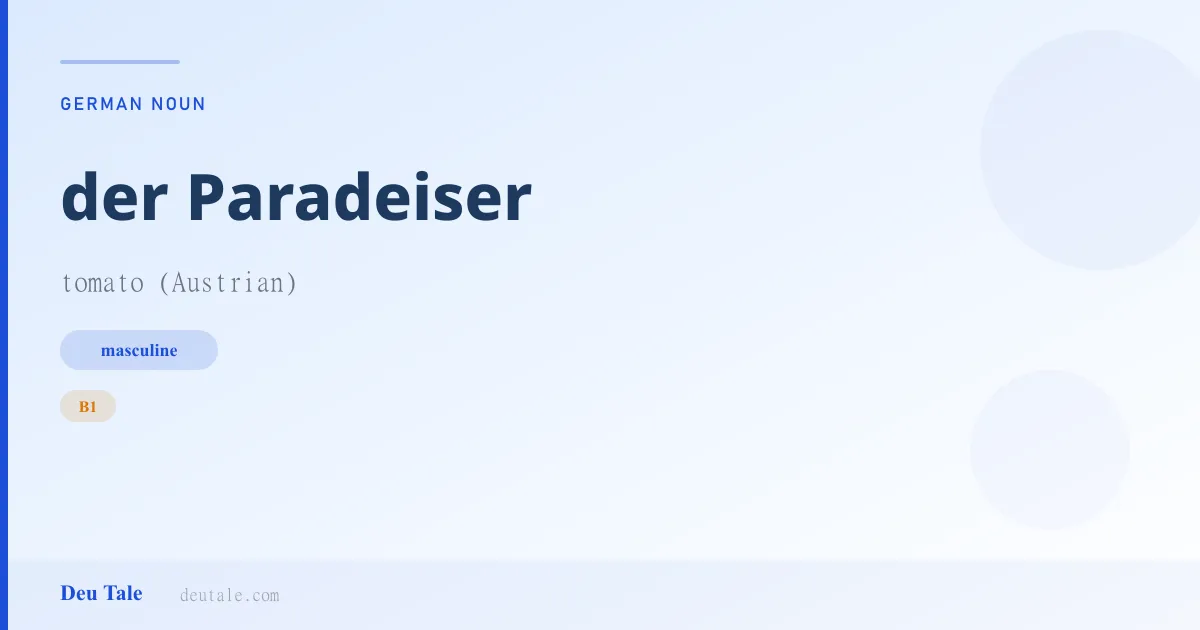 der Paradeiser — German masculine noun meaning tomato (Austrian) (B1)