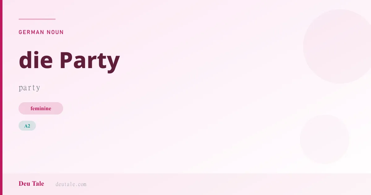 die Party — German feminine noun meaning party (A2)