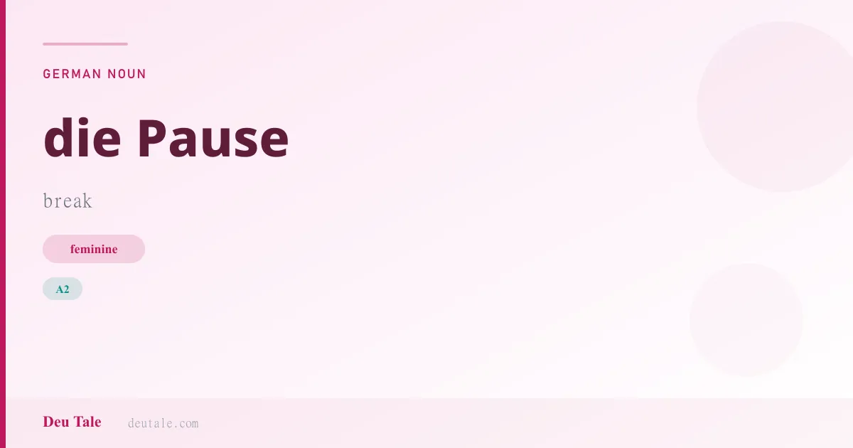 die Pause — German feminine noun meaning break (A2)