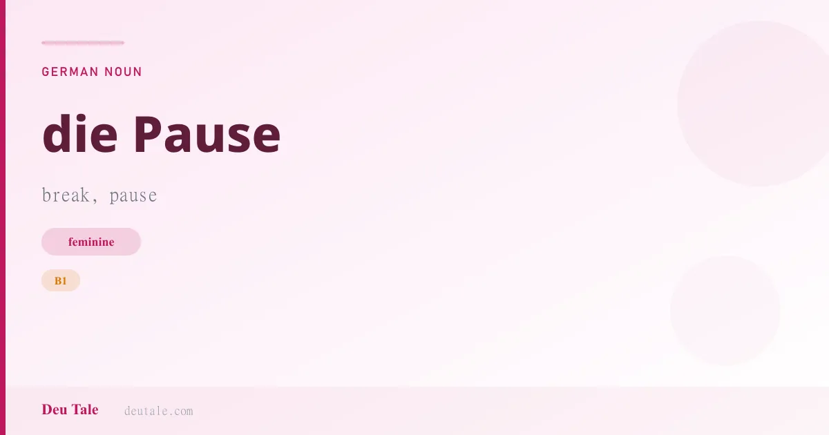 die Pause — German feminine noun meaning break, pause (B1)