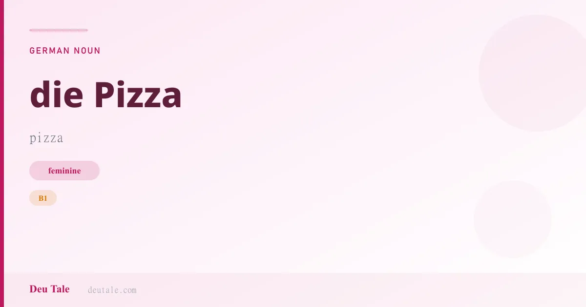 die Pizza — German feminine noun meaning pizza (B1)