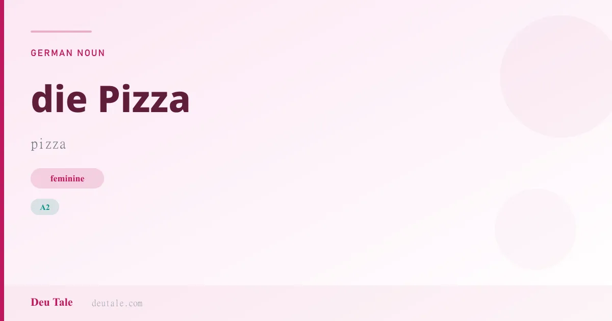 die Pizza — German feminine noun meaning pizza (A2)