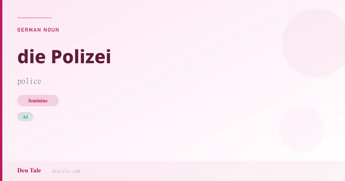 die Polizei — German feminine noun meaning police (A1)