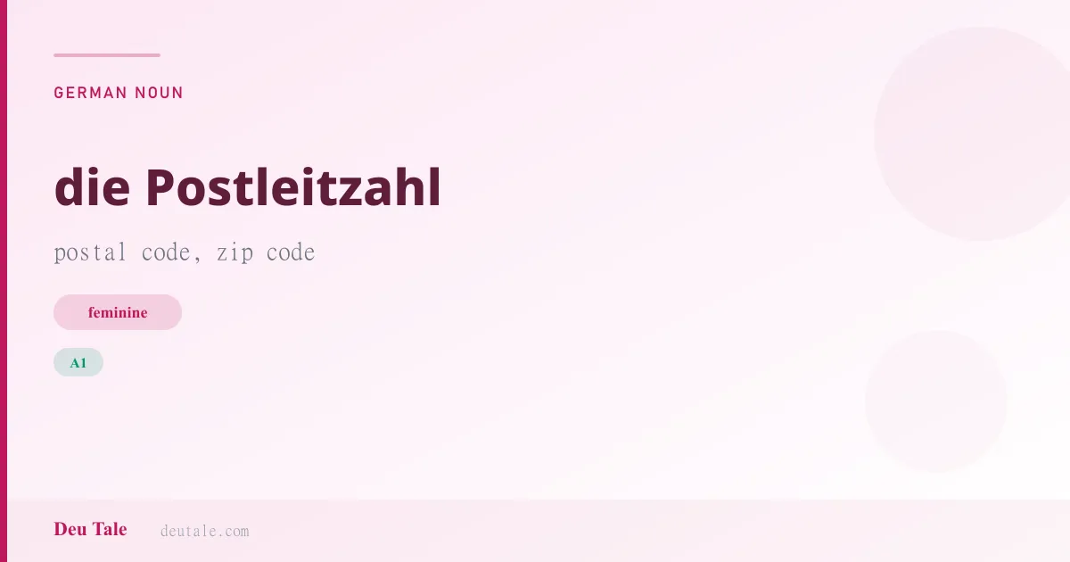 die Postleitzahl — German feminine noun meaning postal code, zip code (A1)