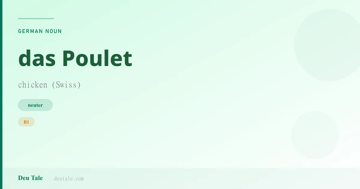 das Poulet — German neuter noun meaning chicken (Swiss) (B1)