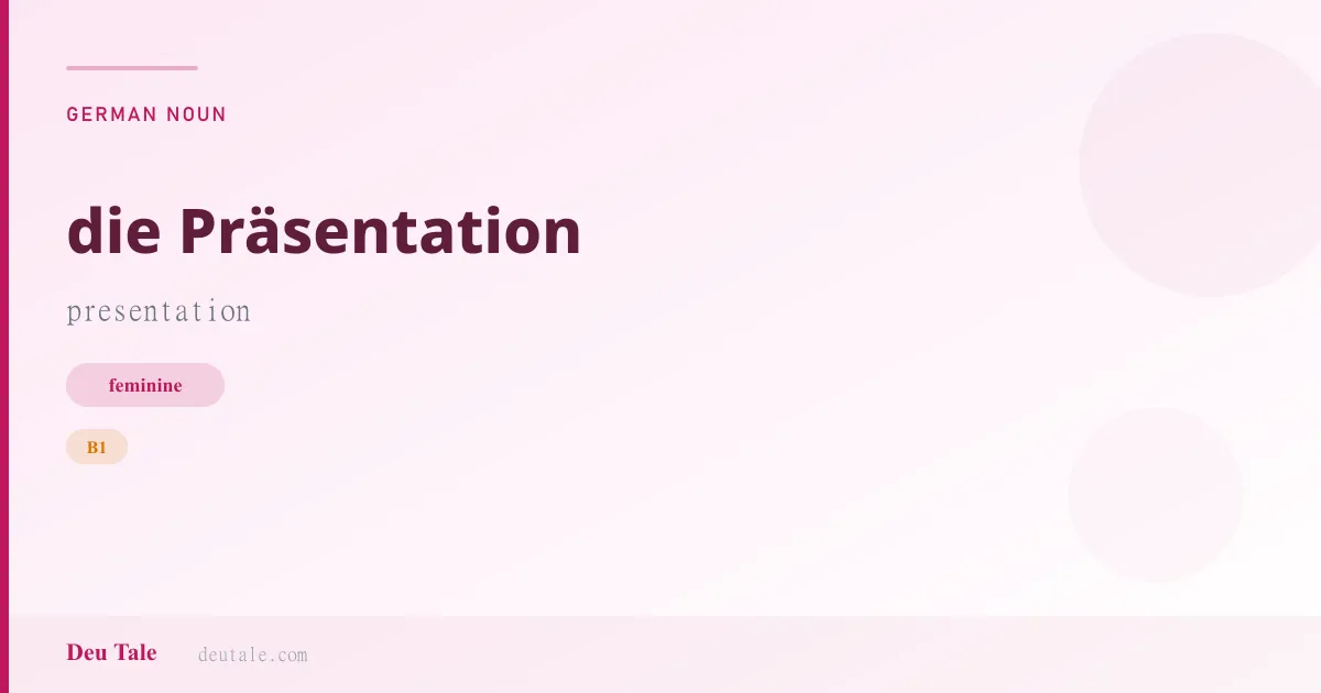 die Präsentation — German feminine noun meaning presentation (B1)