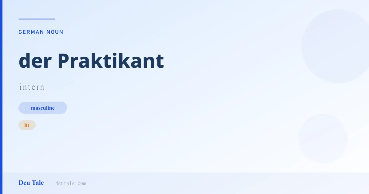 der Praktikant — German masculine noun meaning intern (B1)