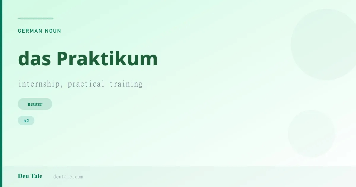 das Praktikum — German neuter noun meaning internship, practical training (A2)