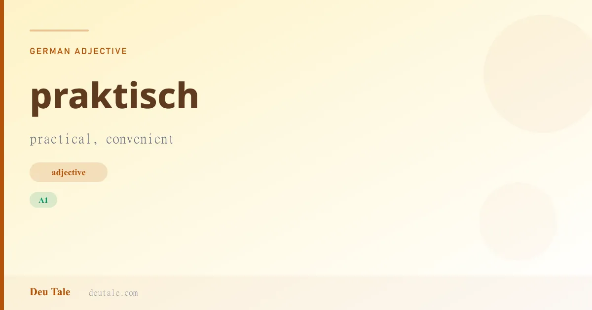 praktisch — German adjective meaning practical, convenient (A1)