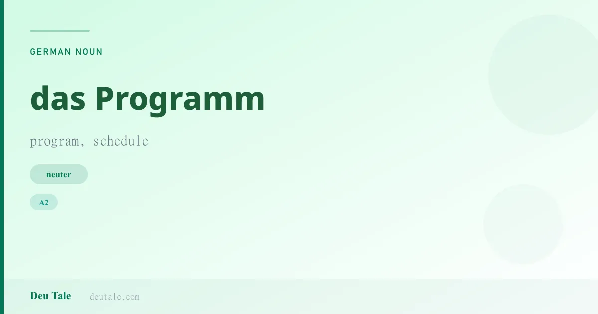 das Programm — German neuter noun meaning program, schedule (A2)