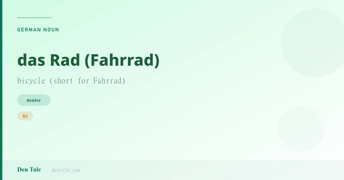 das Rad (Fahrrad) — German neuter noun meaning bicycle (short for Fahrrad) (B1)