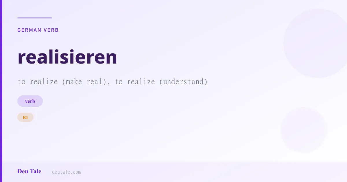 realisieren — German verb meaning to realize (make real), to realize (understand) (B1)