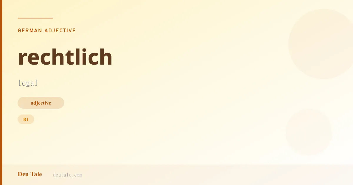 rechtlich — German adjective meaning legal (B1)