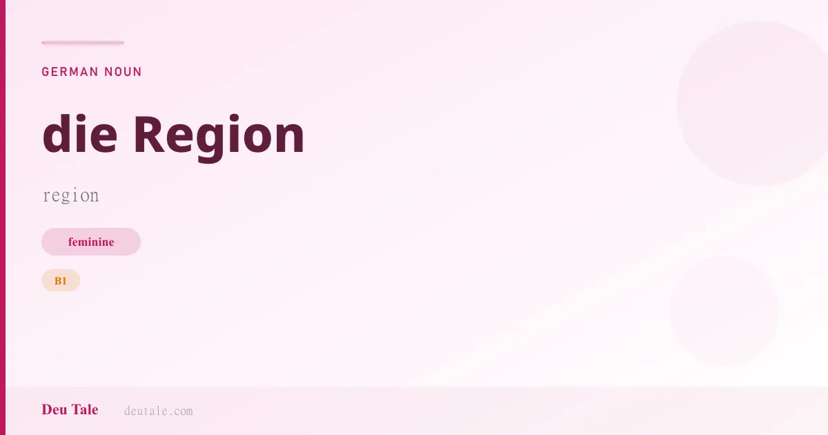 die Region — German feminine noun meaning region (B1)