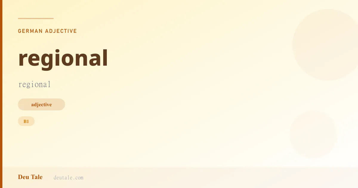 regional — German adjective meaning regional (B1)