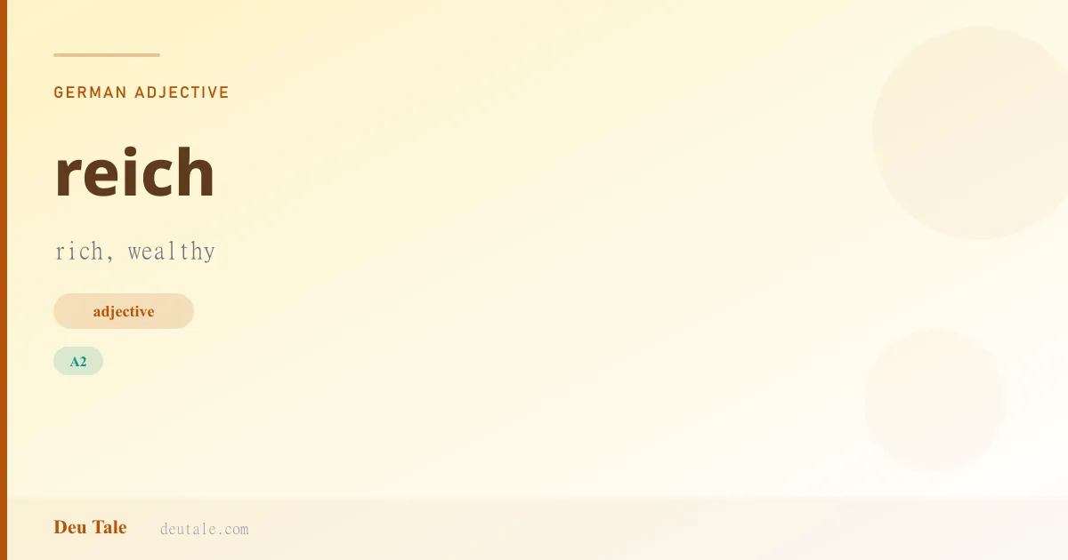 reich — German adjective meaning rich, wealthy (A2)