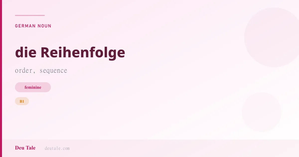 die Reihenfolge — German feminine noun meaning order, sequence (B1)