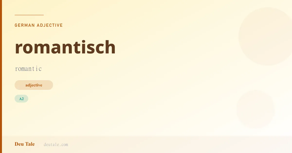 romantisch — German adjective meaning romantic (A2)