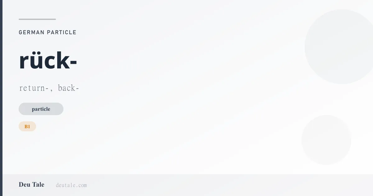 rück- — German particle meaning return-, back- (B1)