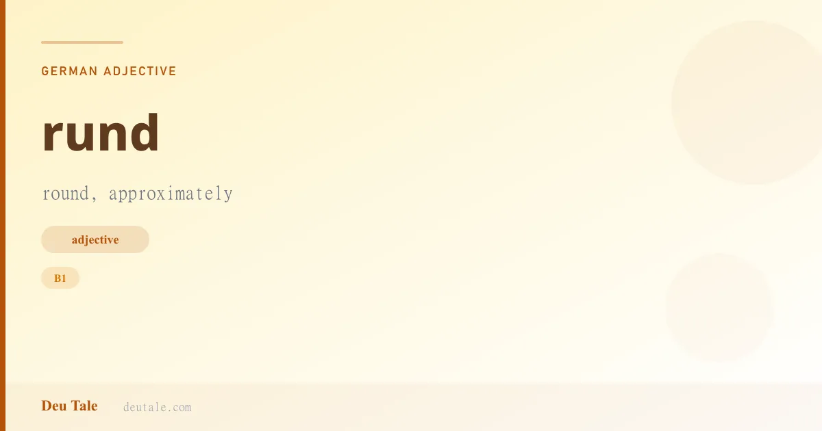 rund — German adjective meaning round, approximately (B1)