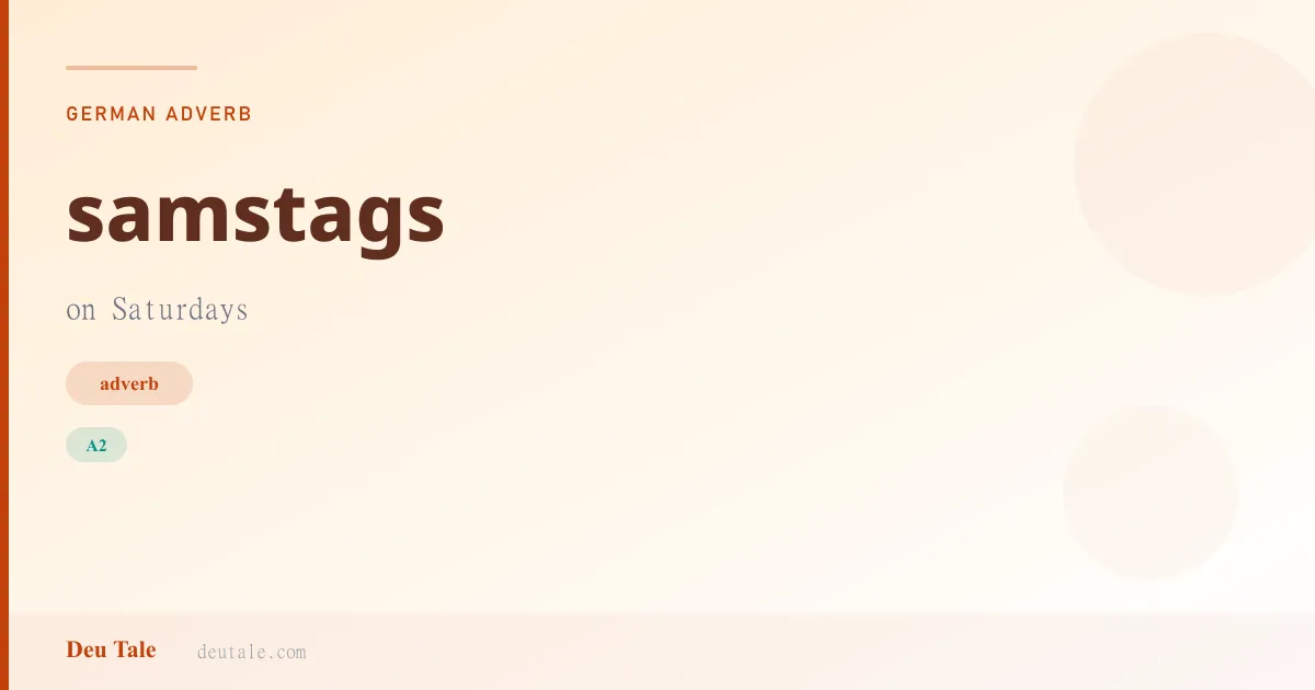 samstags — German adverb meaning on Saturdays (A2)
