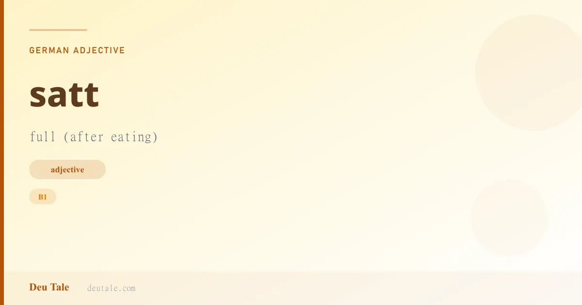 satt — German adjective meaning full (after eating) (B1)