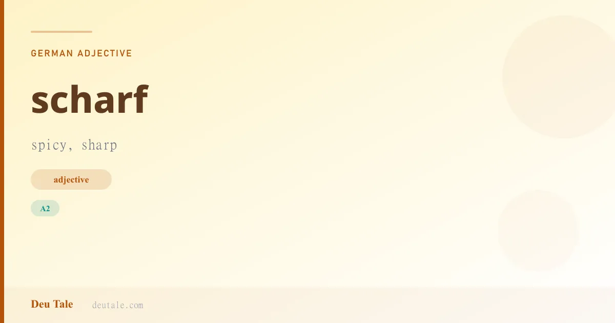 scharf — German adjective meaning spicy, sharp (A2)