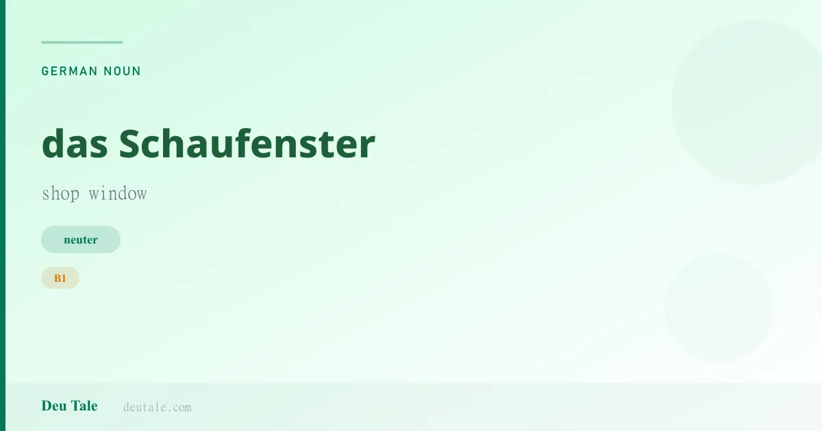 das Schaufenster — German neuter noun meaning shop window (B1)