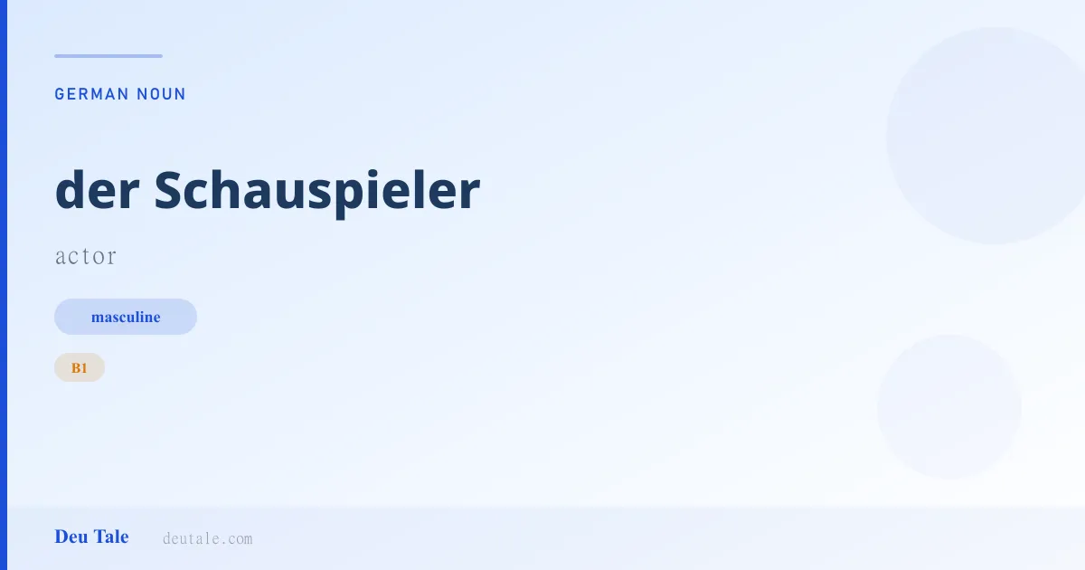 der Schauspieler — German masculine noun meaning actor (B1)