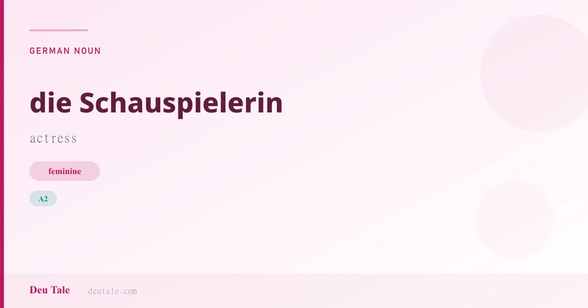 die Schauspielerin — German feminine noun meaning actress (A2)