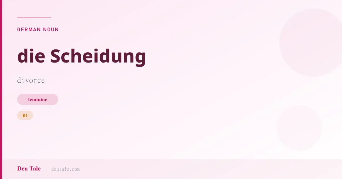 die Scheidung — German feminine noun meaning divorce (B1)