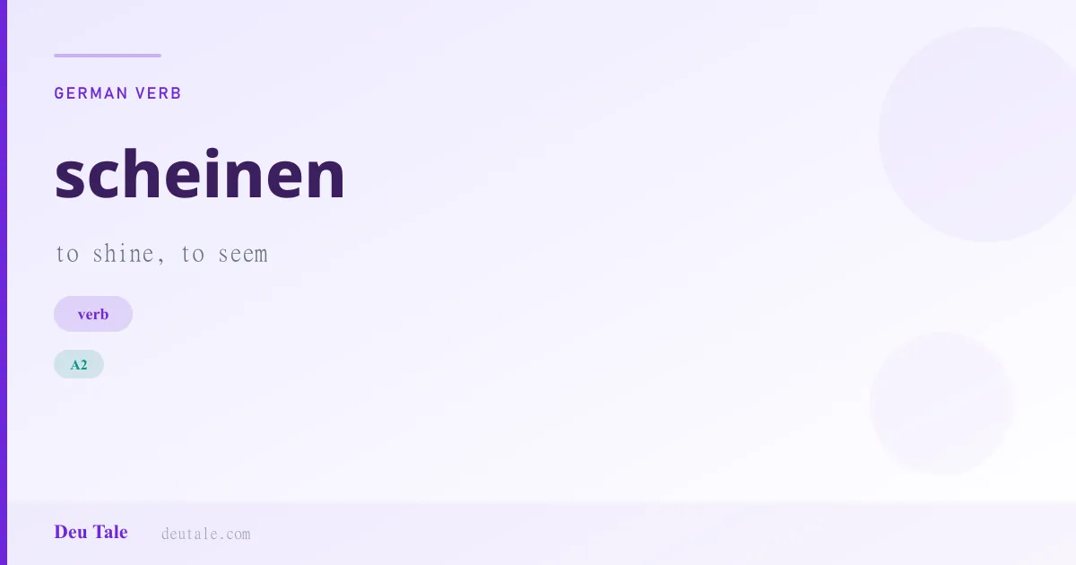 scheinen — German verb meaning to shine, to seem (A2)