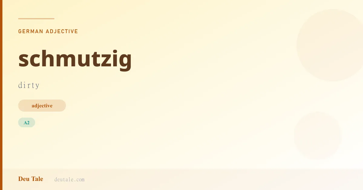 schmutzig — German adjective meaning dirty (A2)