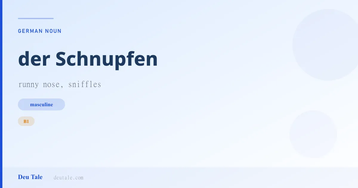 der Schnupfen — German masculine noun meaning runny nose, sniffles (B1)