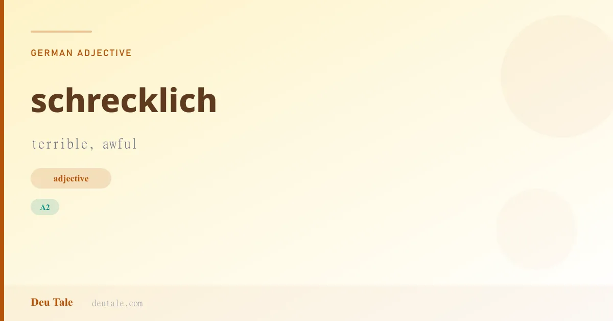 schrecklich — German adjective meaning terrible, awful (A2)