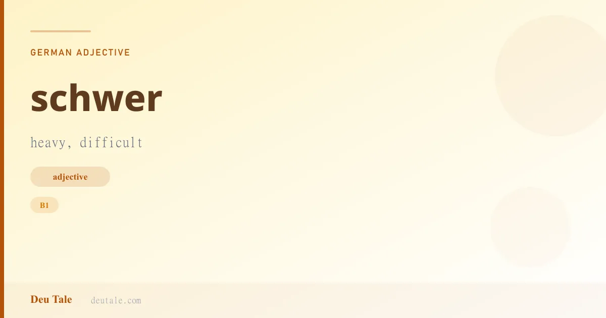schwer — German adjective meaning heavy, difficult (B1)