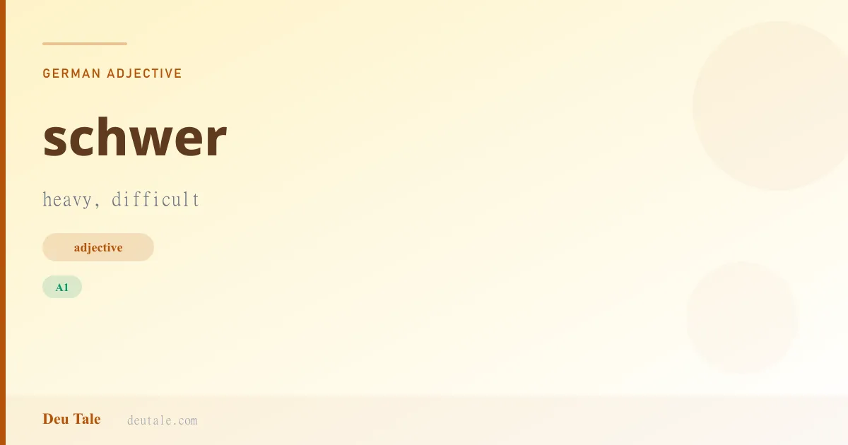 schwer — German adjective meaning heavy, difficult (A1)