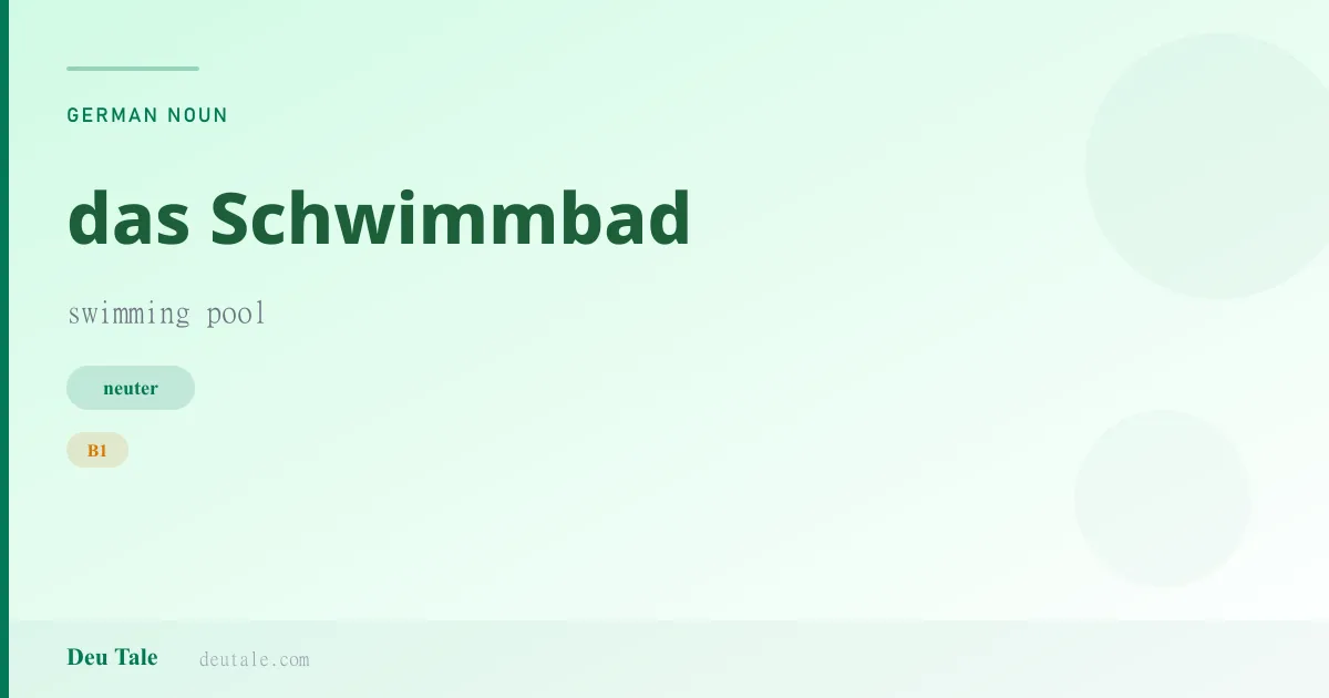 das Schwimmbad — German neuter noun meaning swimming pool (B1)