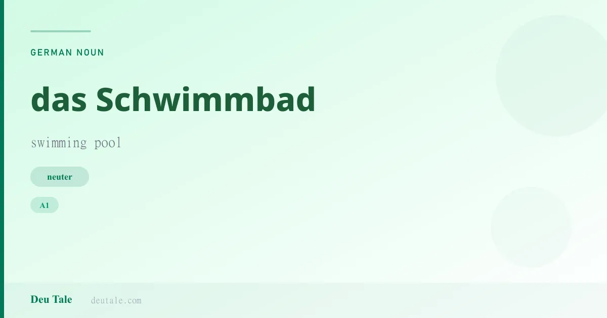 das Schwimmbad — German neuter noun meaning swimming pool (A1)