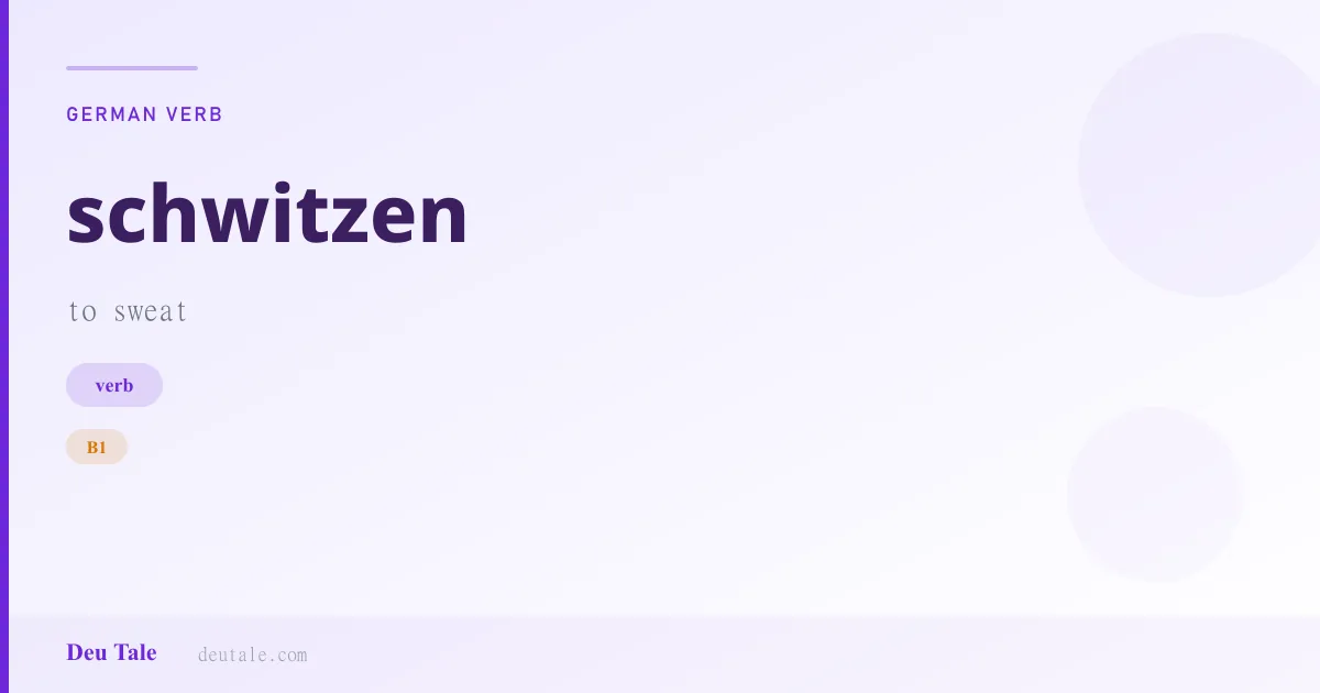 schwitzen — German verb meaning to sweat (B1)